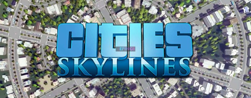 Cities Skylines New Update Version 1.13.1-f1 Live Patch Notes June 4 PC Full Details Here 2020